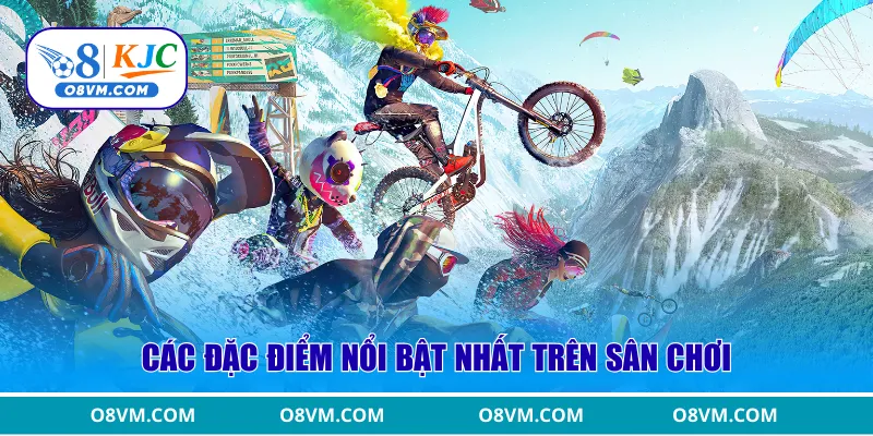 Các đặc điểm nổi bật nhất trên sân chơi