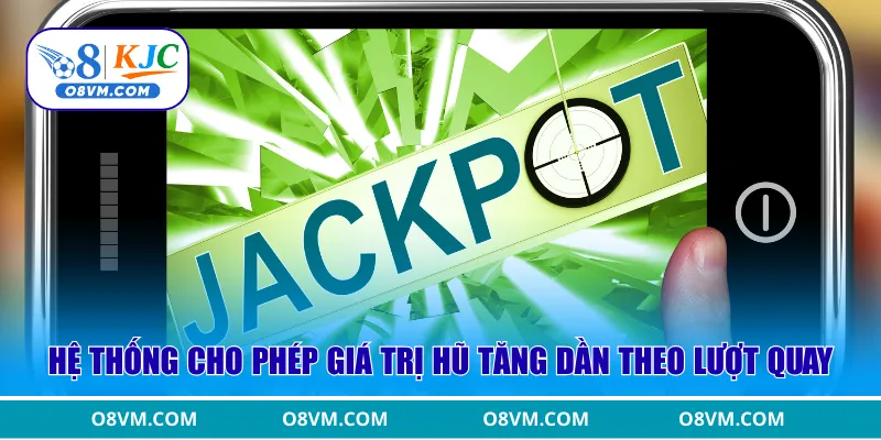 Hệ thống cho phép giá trị hũ tăng dần theo lượt quay