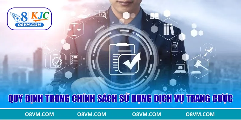 Quy định trong chính sách sử dụng dịch vụ trang cược