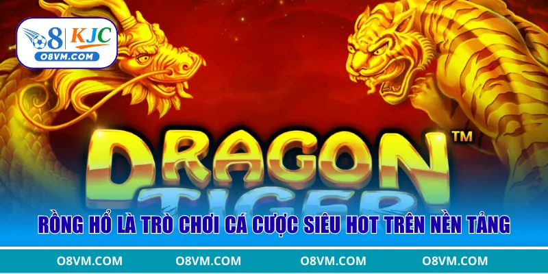 Rồng Hổ là trò chơi cá cược siêu hot trên nền tảng