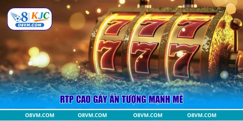 RTP cao gây ấn tượng mạnh mẽ