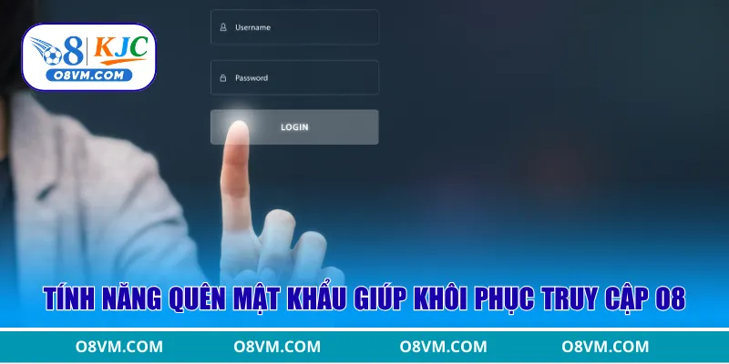 Tính năng quên mật khẩu giúp khôi phục truy cập O8
